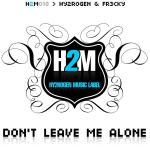 Hy2RoGeN, Fr3cky - Don't Leave Me Alone